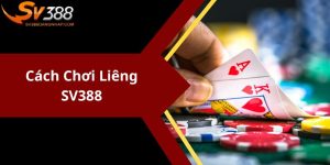 Cách Chơi Liêng SV388 Chuẩn Nhất Dành Cho Cược Thủ Mới