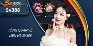 Liên hệ bộ phận hỗ trợ khách hàng SV388 như thế nào?